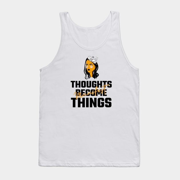 Thoughts Become Things Tank Top by Jitesh Kundra